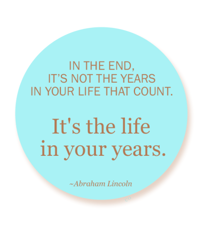 and-in-the-end-its-not-the-years-in-your-life-that-count-its-the-life-in-your-years-72
